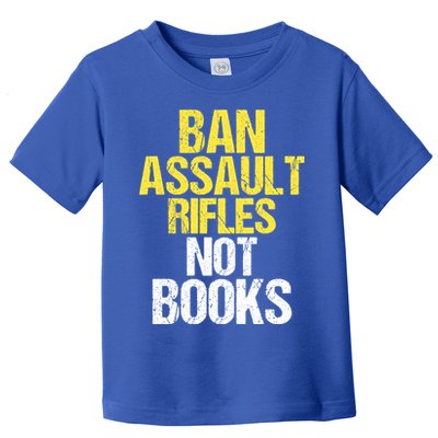 Ban Assault Rifles Not Books Toddler T-Shirt
