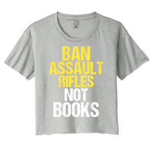 Ban Assault Rifles Not Books Women's Crop Top Tee