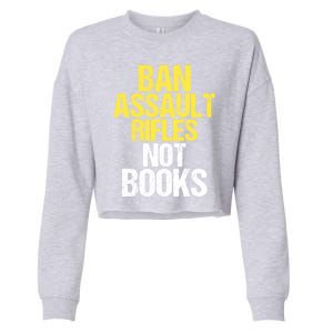 Ban Assault Rifles Not Books Cropped Pullover Crew