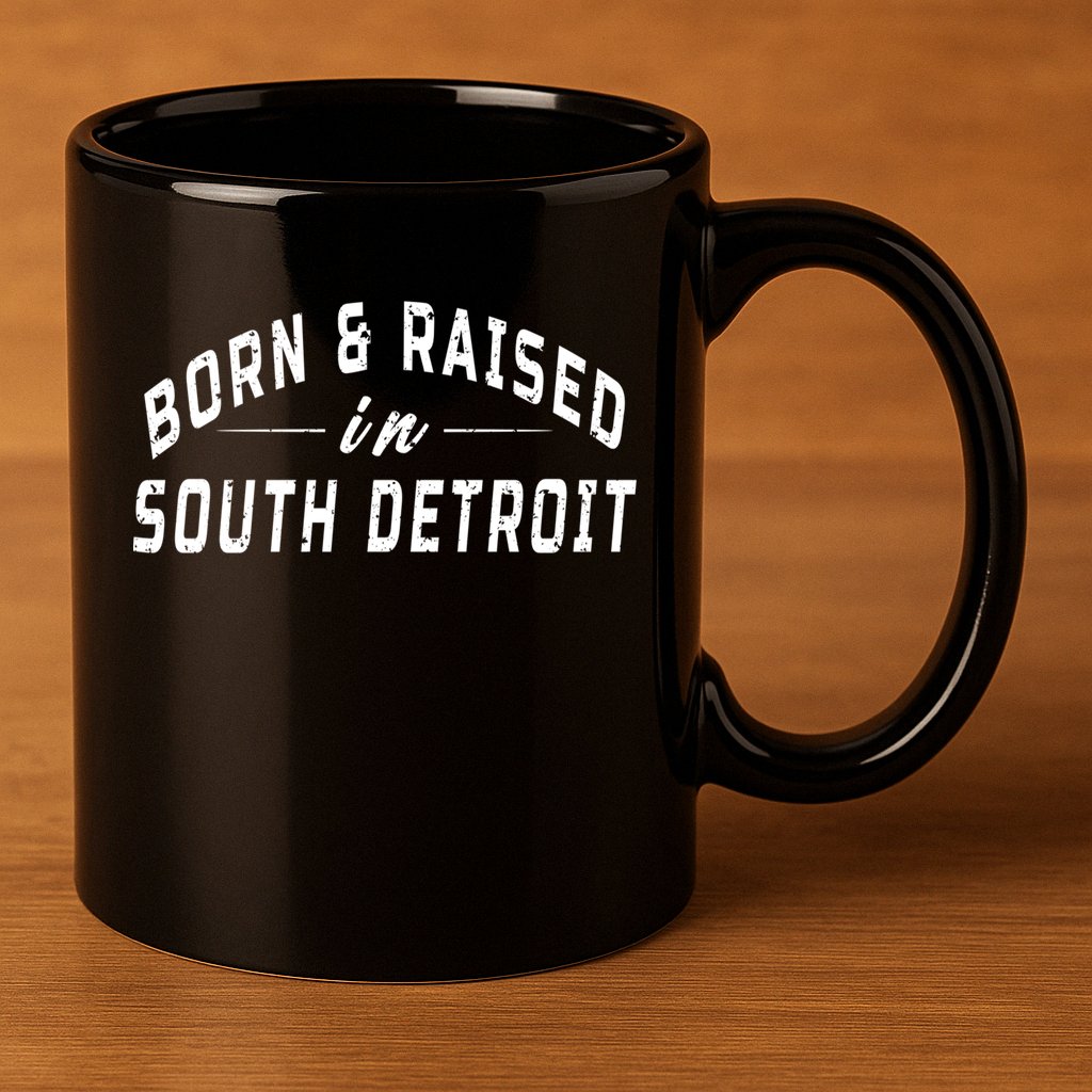Born And Raised In South Detroit 11oz C Handle Ceramic Mug
