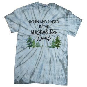 Born And Raised In The Wishabitch Woods Tie-Dye T-Shirt