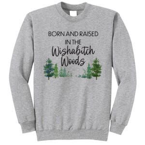 Born And Raised In The Wishabitch Woods Tall Sweatshirt