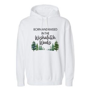 Born And Raised In The Wishabitch Woods Garment-Dyed Fleece Hoodie