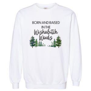 Born And Raised In The Wishabitch Woods Garment-Dyed Sweatshirt