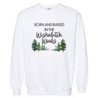 Born And Raised In The Wishabitch Woods Garment-Dyed Sweatshirt