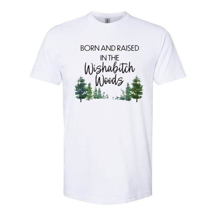 Born And Raised In The Wishabitch Woods Softstyle CVC T-Shirt