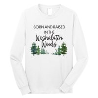 Born And Raised In The Wishabitch Woods Long Sleeve Shirt