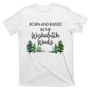 Born And Raised In The Wishabitch Woods T-Shirt