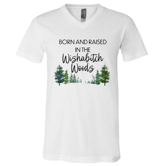 Born And Raised In The Wishabitch Woods V-Neck T-Shirt