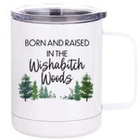 Born And Raised In The Wishabitch Woods 12 oz Stainless Steel Tumbler Cup