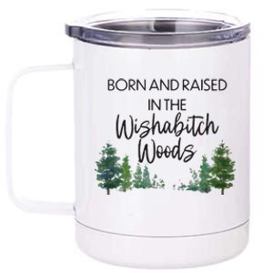 Born And Raised In The Wishabitch Woods 12 oz Stainless Steel Tumbler Cup