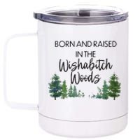 Born And Raised In The Wishabitch Woods 12 oz Stainless Steel Tumbler Cup