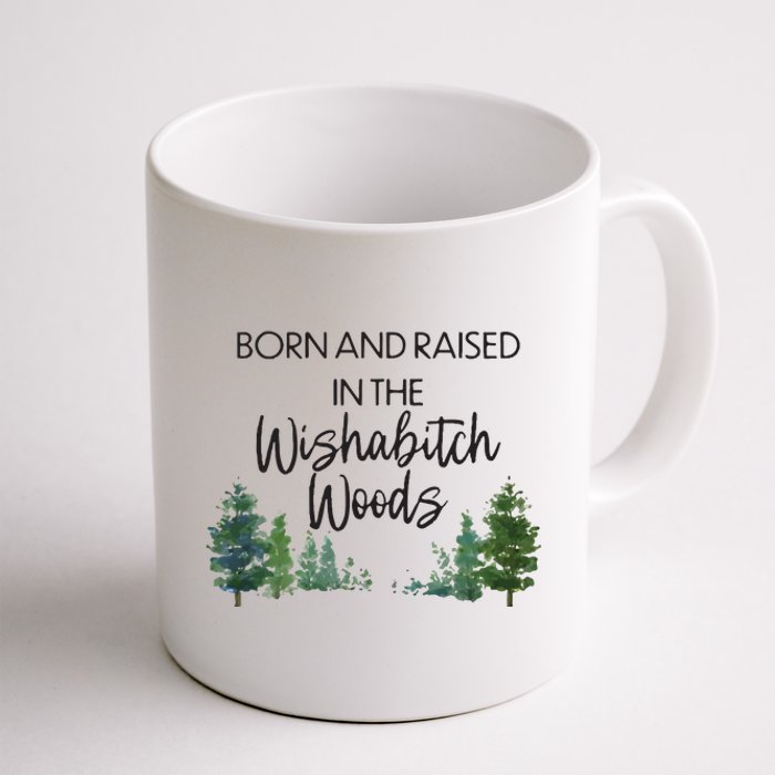 Born And Raised In The Wishabitch Woods Coffee Mug