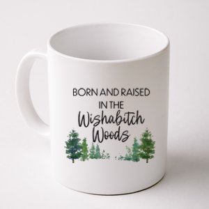 Born And Raised In The Wishabitch Woods Coffee Mug