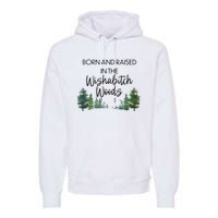 Born And Raised In The Wishabitch Woods Premium Hoodie