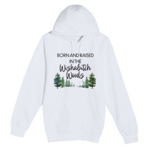 Born And Raised In The Wishabitch Woods Premium Pullover Hoodie