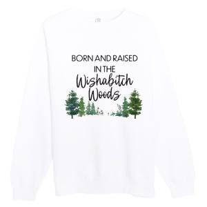 Born And Raised In The Wishabitch Woods Premium Crewneck Sweatshirt