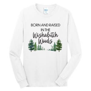 Born And Raised In The Wishabitch Woods Tall Long Sleeve T-Shirt