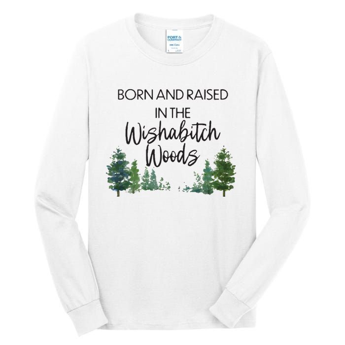 Born And Raised In The Wishabitch Woods Tall Long Sleeve T-Shirt