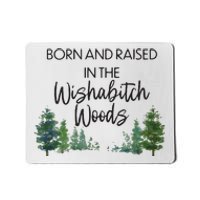 Born And Raised In The Wishabitch Woods Mousepad