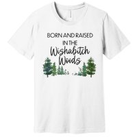 Born And Raised In The Wishabitch Woods Premium T-Shirt