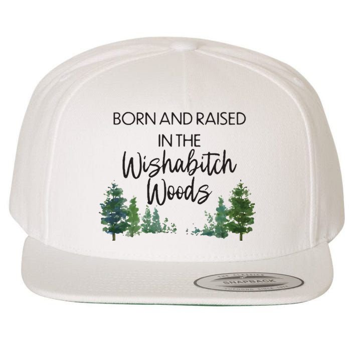 Born And Raised In The Wishabitch Woods Wool Snapback Cap