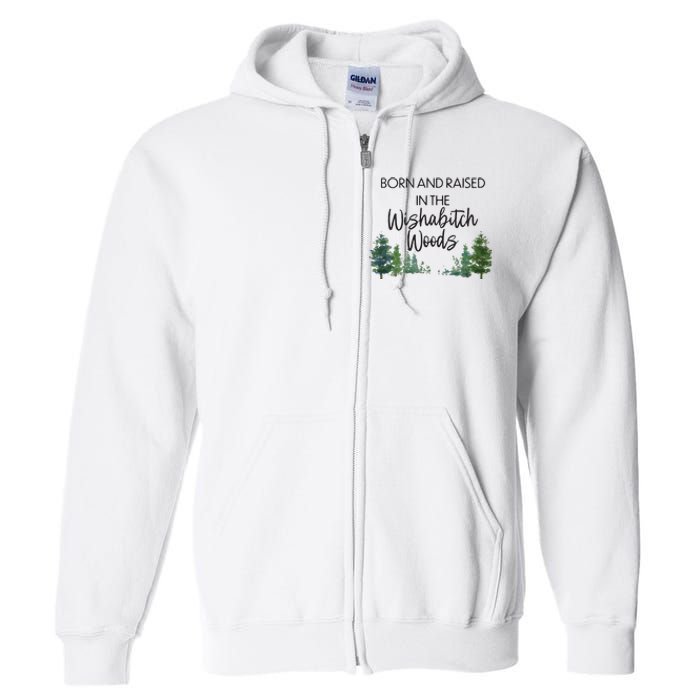 Born And Raised In The Wishabitch Woods Full Zip Hoodie