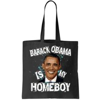 Barack Obama Is My Homeboy Tote Bag