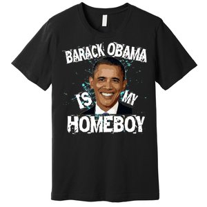 Barack Obama Is My Homeboy Premium T-Shirt