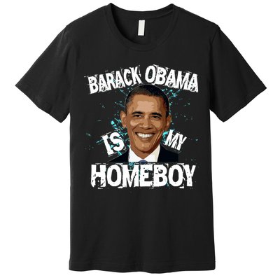Barack Obama Is My Homeboy Premium T-Shirt