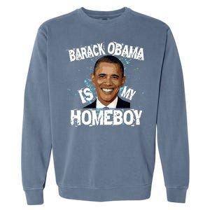 Barack Obama Is My Homeboy Garment-Dyed Sweatshirt