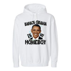 Barack Obama Is My Homeboy Garment-Dyed Fleece Hoodie