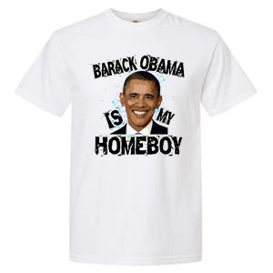 Barack Obama Is My Homeboy Garment-Dyed Heavyweight T-Shirt