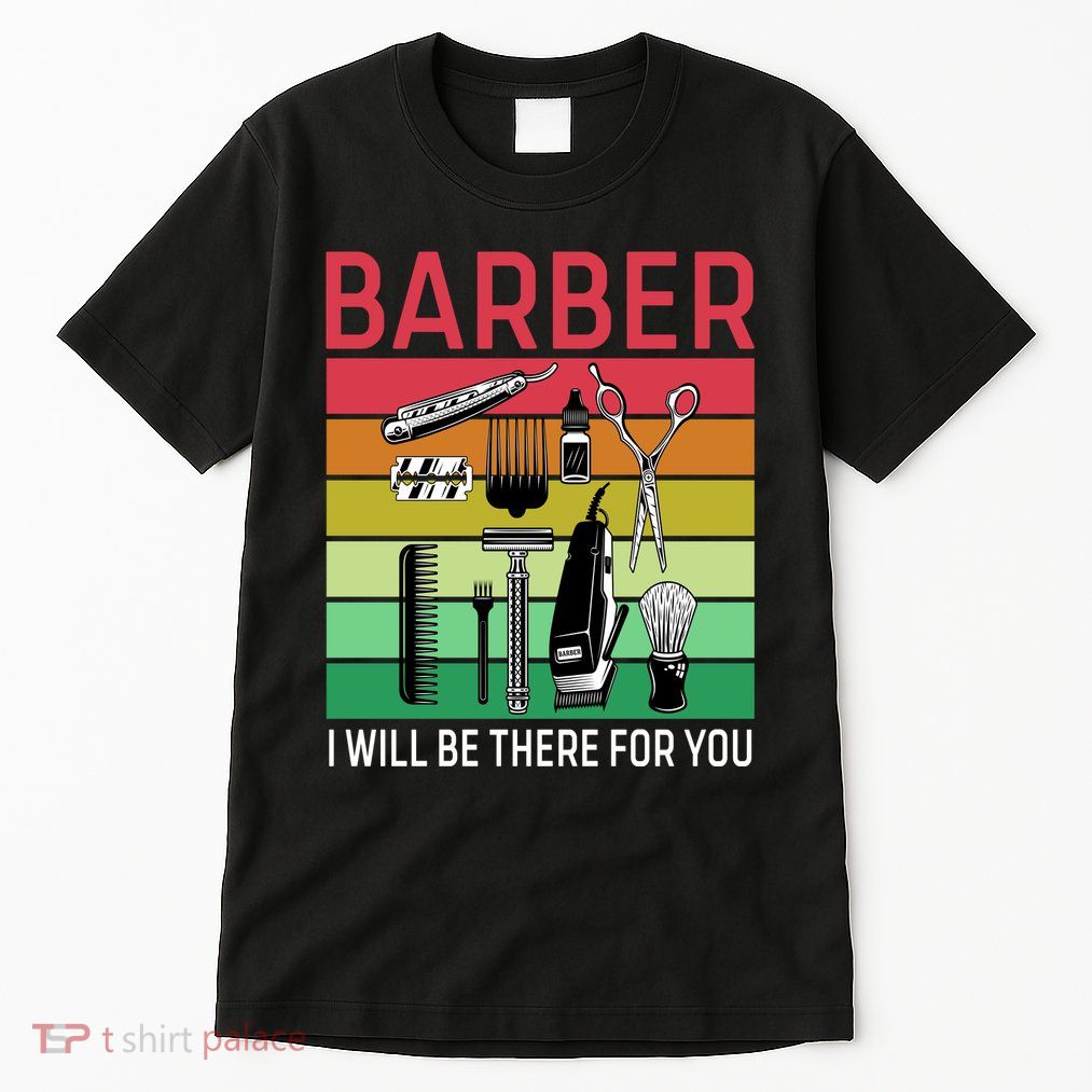 Barber I Will Be There For You Tall T-Shirt