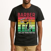 Barber I Will Be There For You Tall T-Shirt