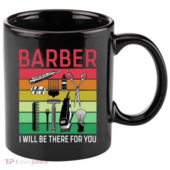 Barber I Will Be There For You 11oz C Handle Ceramic Mug