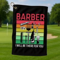 Barber I Will Be There For You Golf Towel