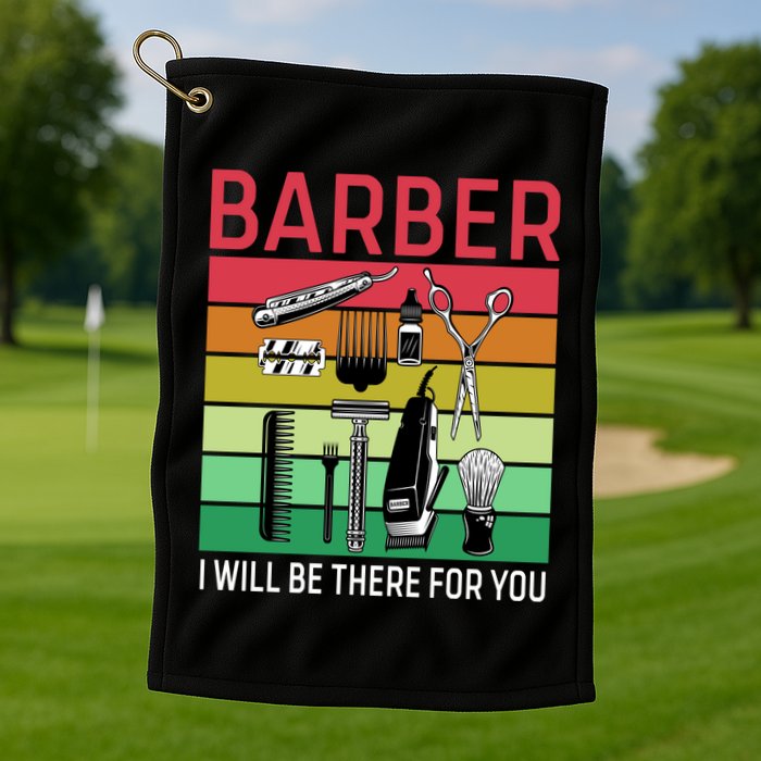 Barber I Will Be There For You Golf Towel