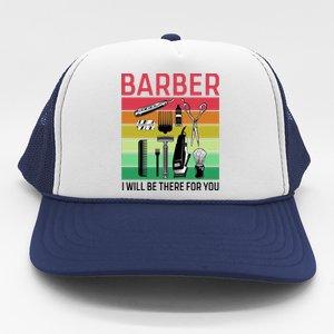 Barber I Will Be There For You Trucker Hat