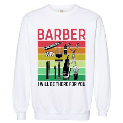 Barber I Will Be There For You Garment-Dyed Sweatshirt