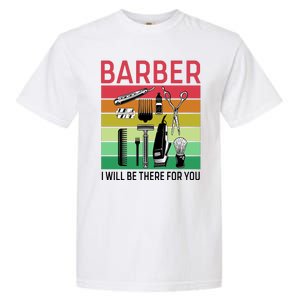 Barber I Will Be There For You Garment-Dyed Heavyweight T-Shirt