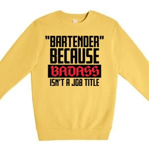 Bartender Because Badass Isn't A Job Title Premium Crewneck Sweatshirt