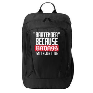 Bartender Because Badass Isn't A Job Title City Backpack