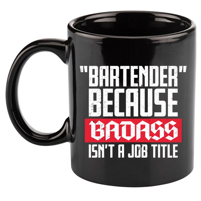 Bartender Because Badass Isn't A Job Title 11oz C Handle Ceramic Mug