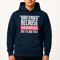 Bartender Because Badass Isn't A Job Title Hoodie