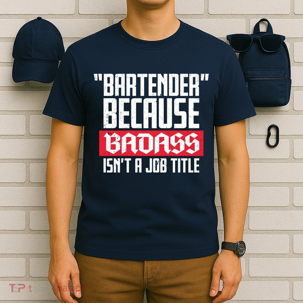 Bartender Because Badass Isn't A Job Title T-Shirt