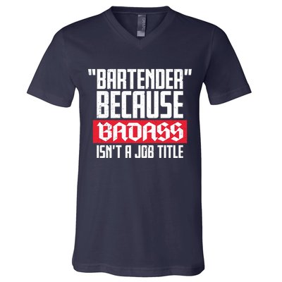 Bartender Because Badass Isn't A Job Title V-Neck T-Shirt
