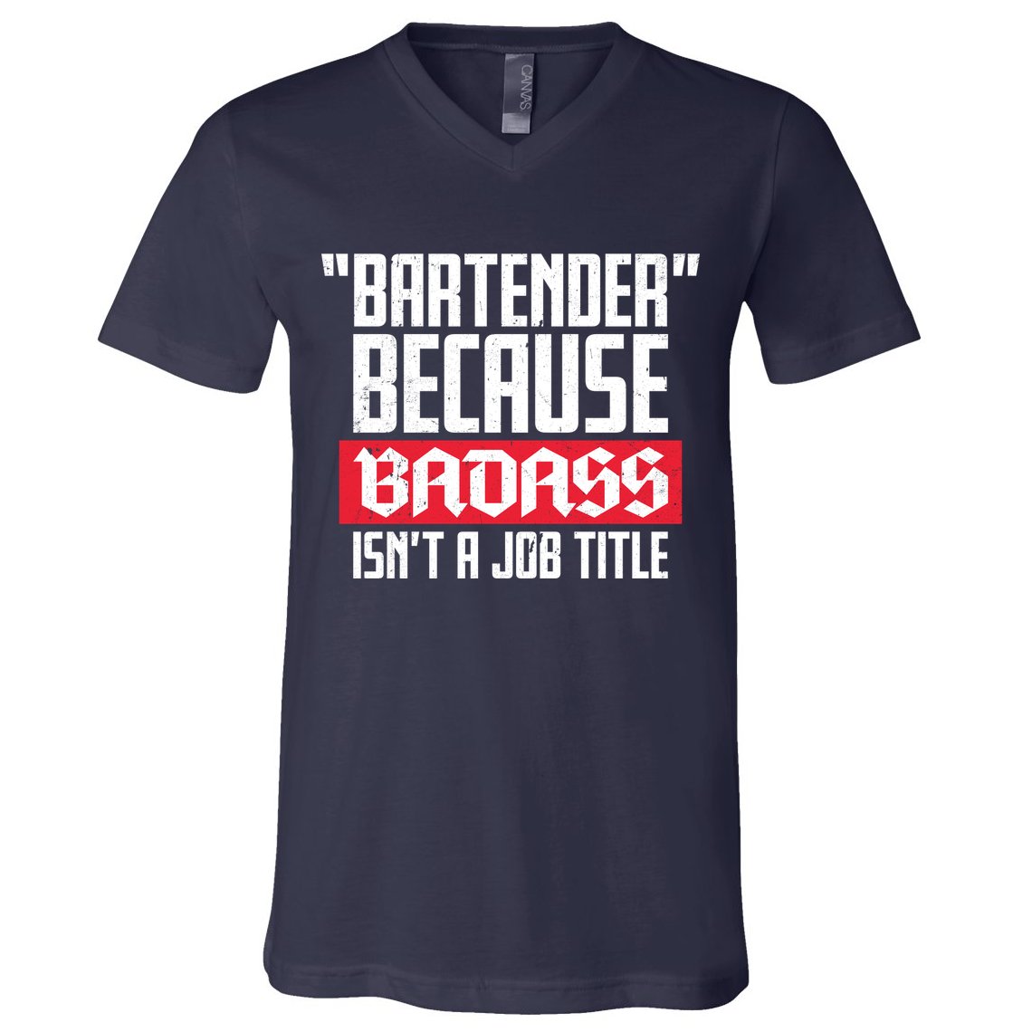 Bartender Because Badass Isn't A Job Title V-Neck T-Shirt