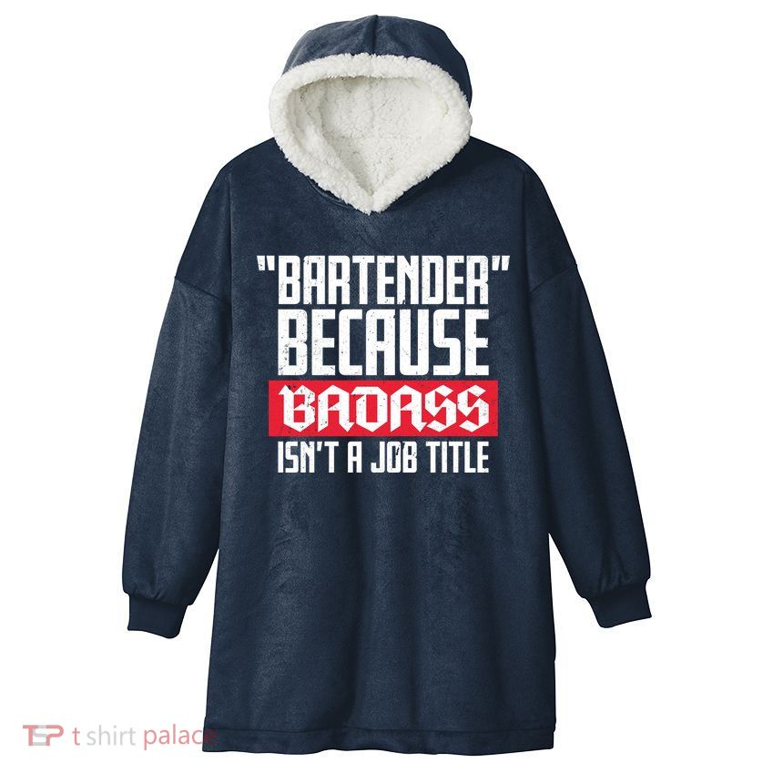 Bartender Because Badass Isn't A Job Title Hooded Wearable Blanket