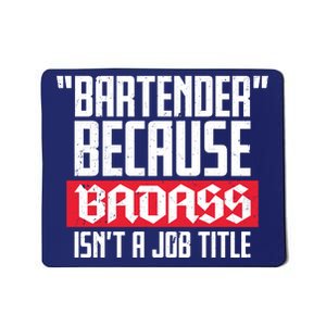 Bartender Because Badass Isn't A Job Title Mousepad